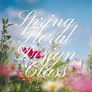 Spring Floral Design Class: 3/28/24, 5:30-7:00 PM - Plum Sage Flowers